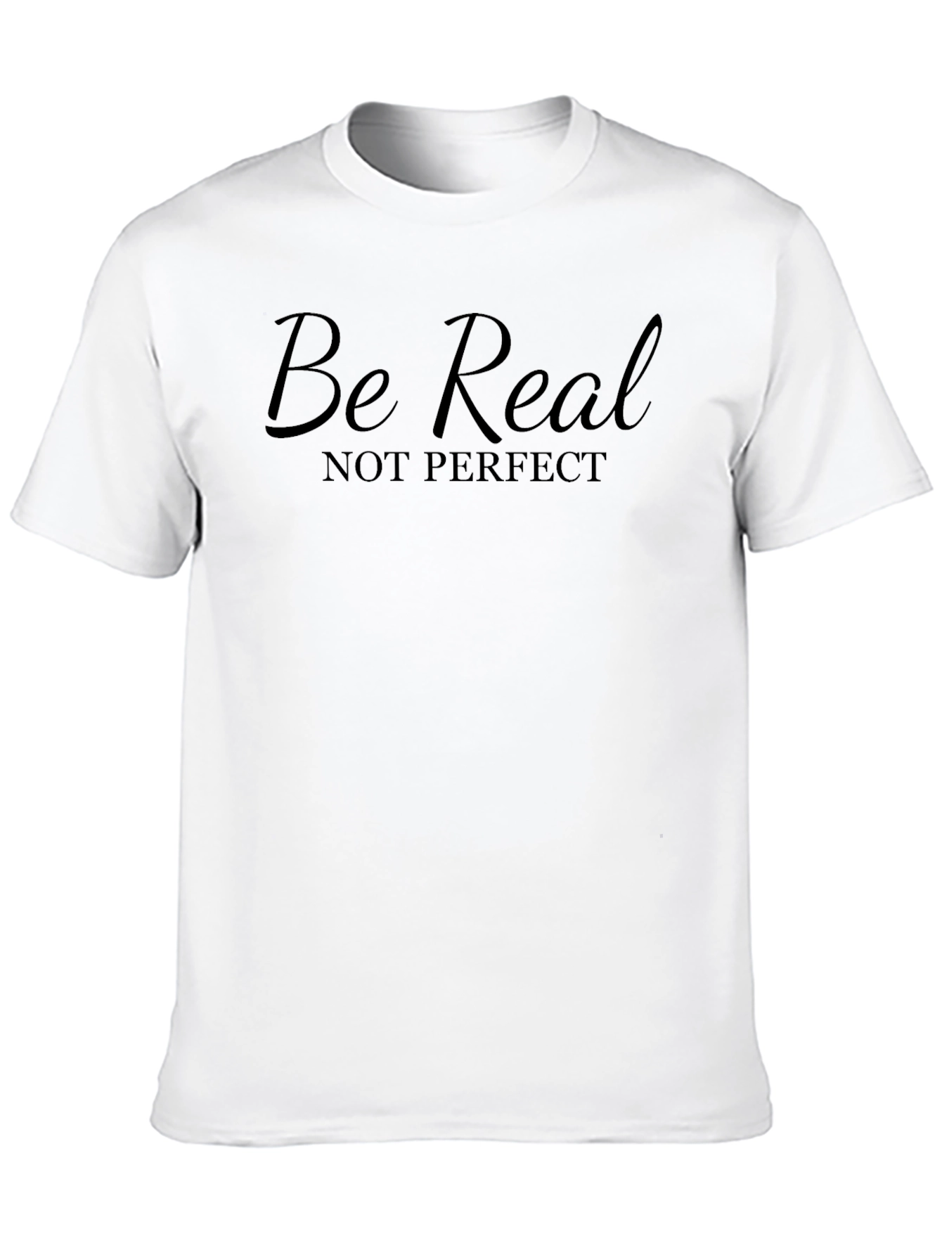 Be Real Not Perfect T-Shirt