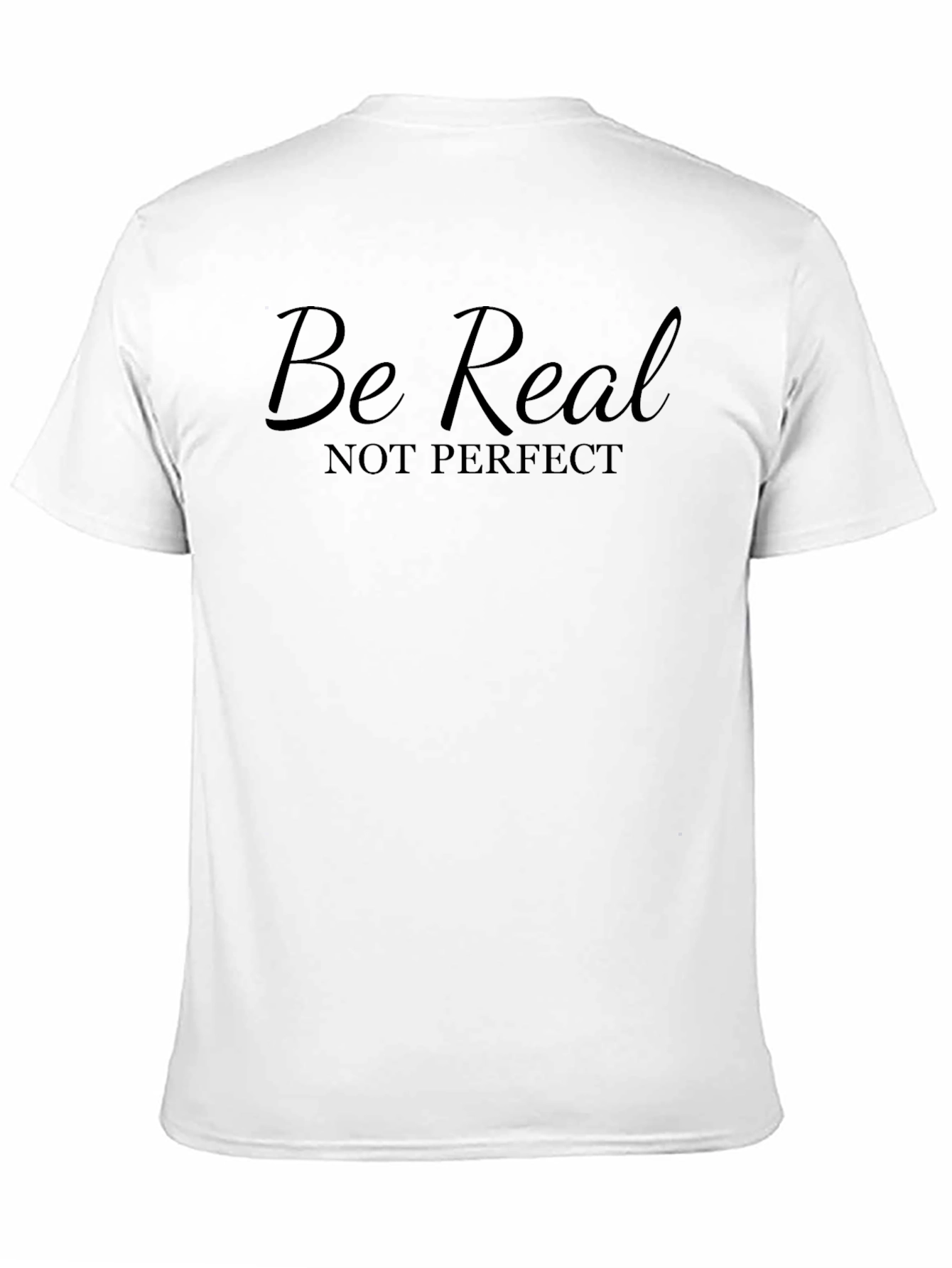 Be Real Not Perfect T-Shirt