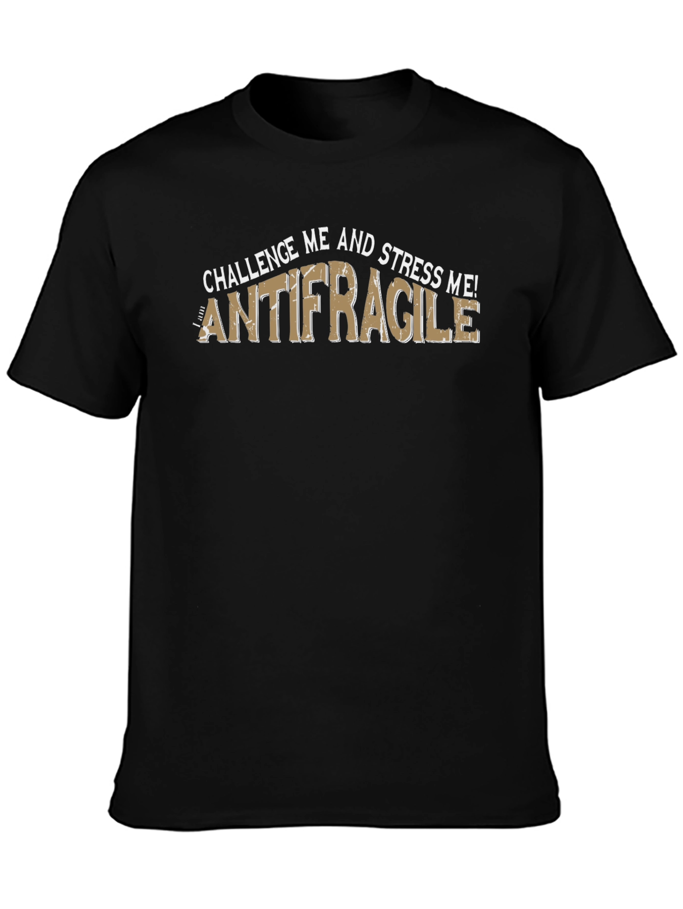 Antifragile T-Shirt - Challenge and Stress Me! Black Tee