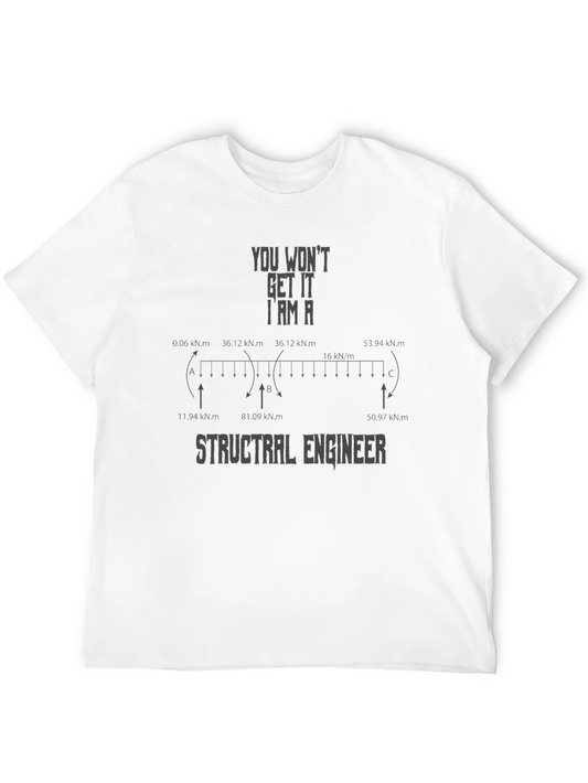 Structural Engineer T-Shirt - You Wont Get It!