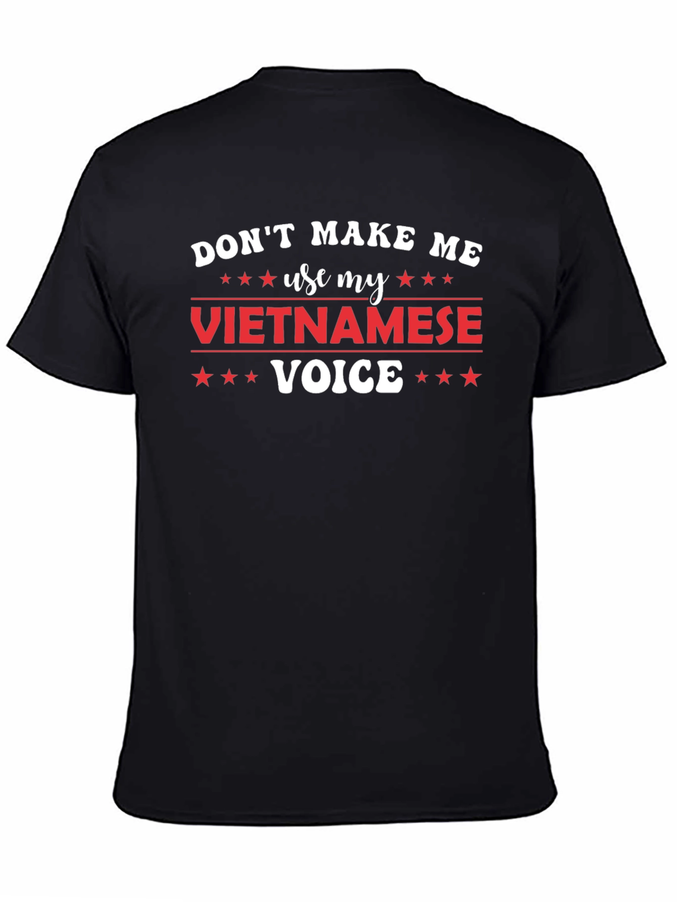 Dont Make Me Use My Vietnamese Voice T-Shirt