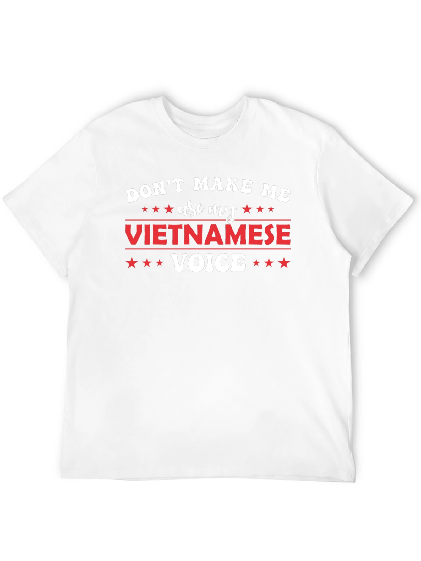 Dont Make Me Use My Vietnamese Voice T-Shirt