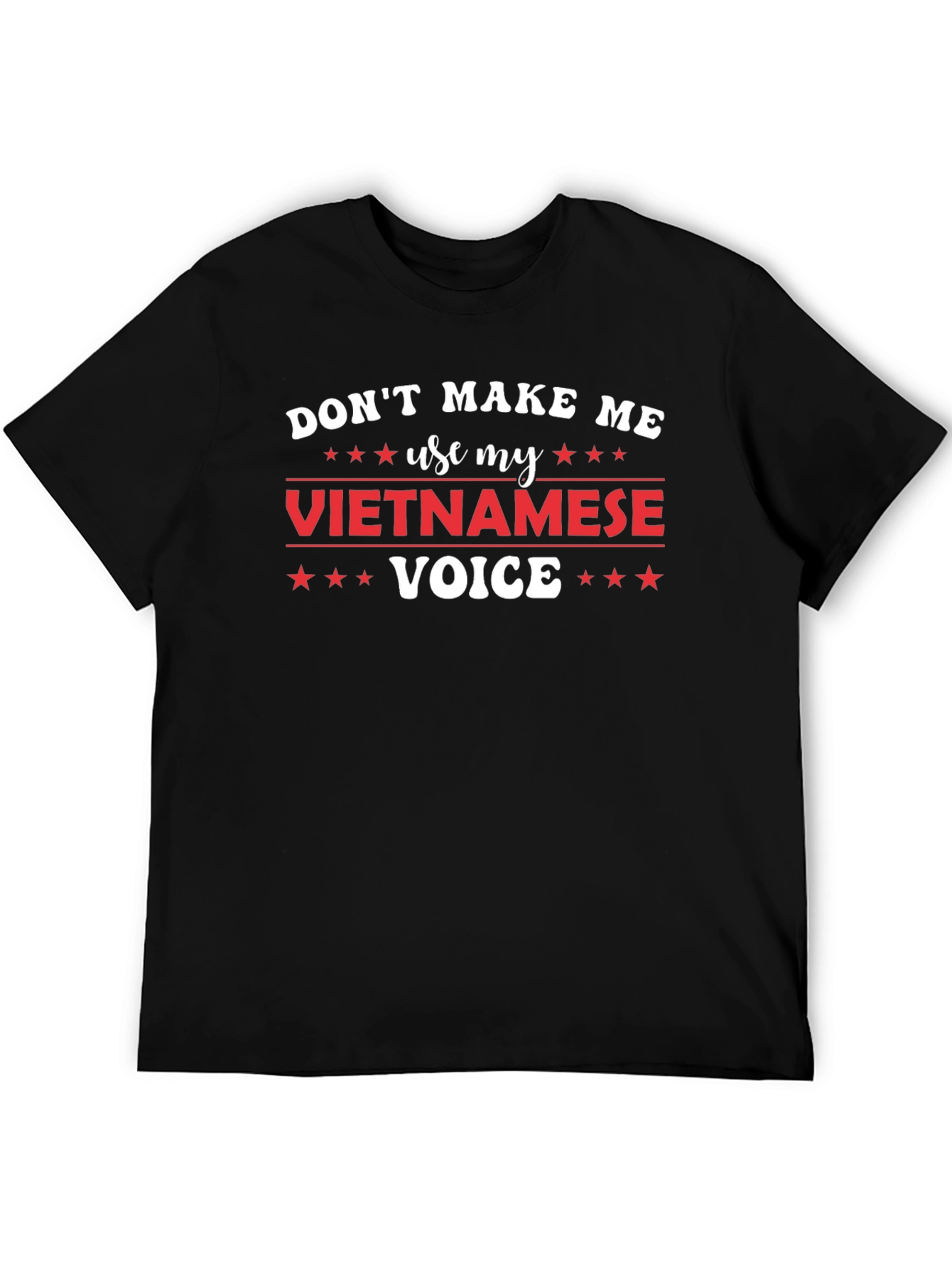 Dont Make Me Use My Vietnamese Voice T-Shirt