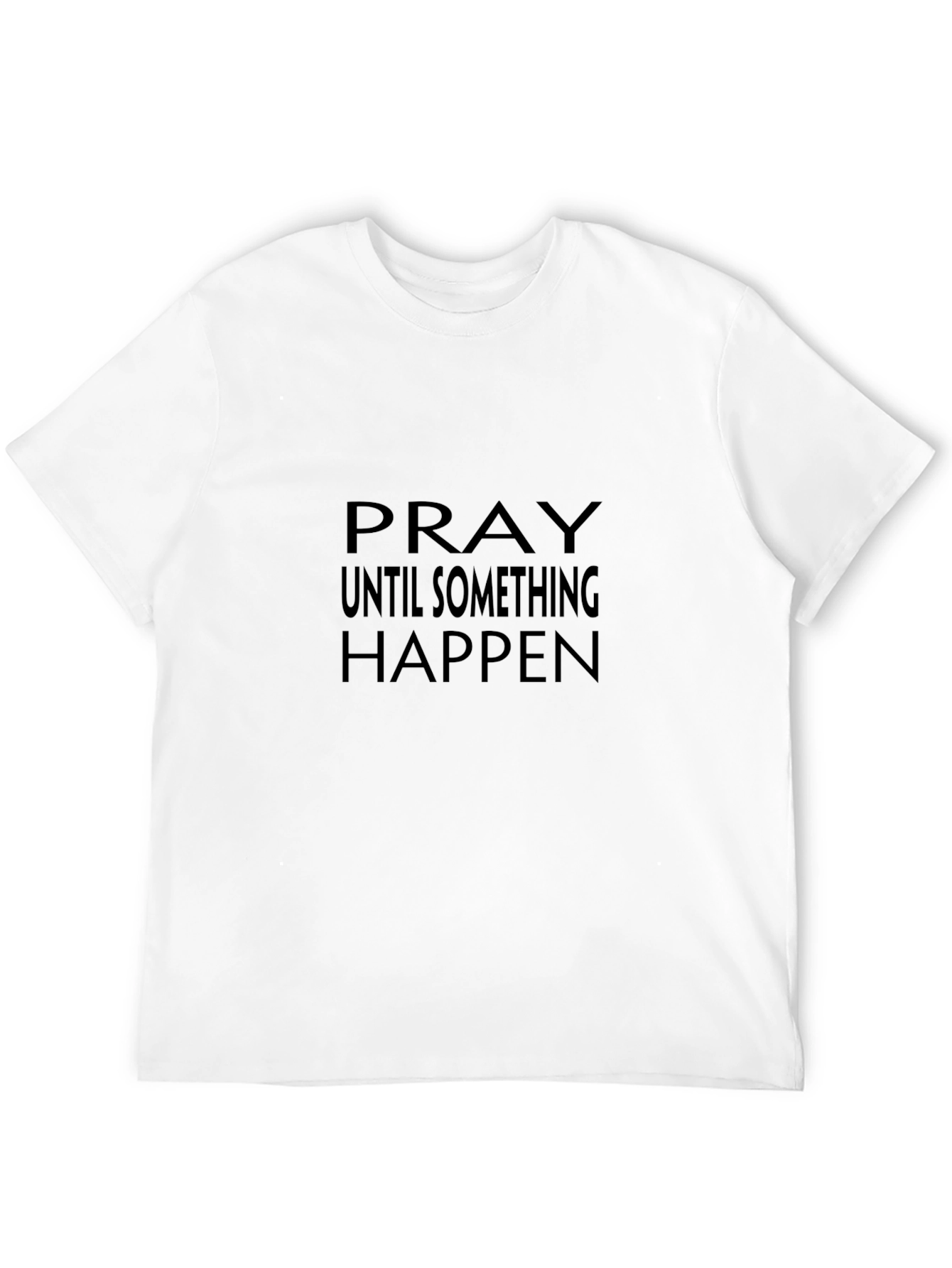 Pray Until Something Happens Black T-Shirt