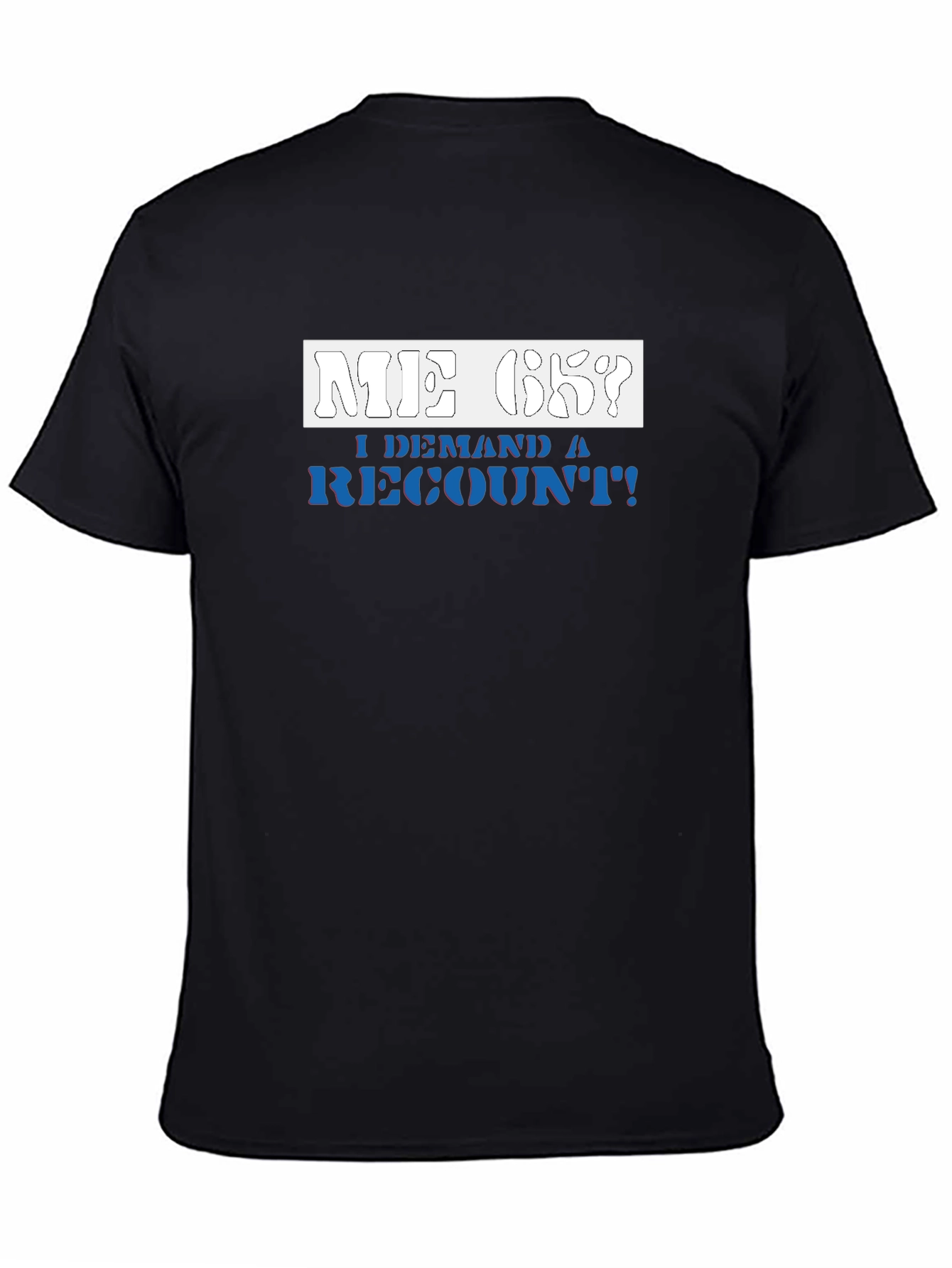 Me Ok I Demand a Recount T-Shirt