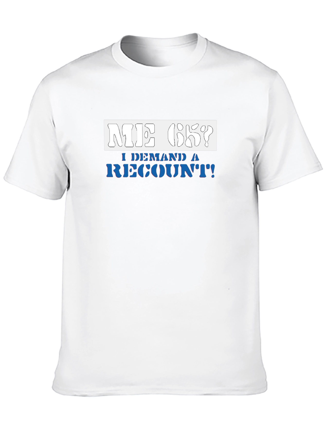 Me Ok I Demand a Recount T-Shirt
