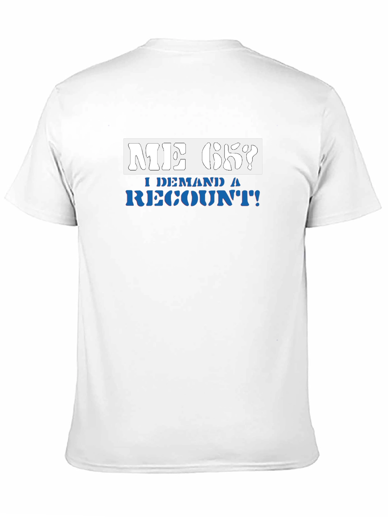 Me Ok I Demand a Recount T-Shirt