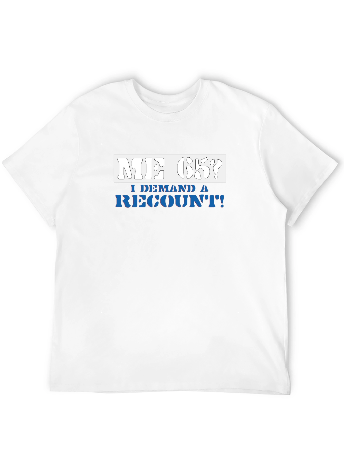 Me Ok I Demand a Recount T-Shirt