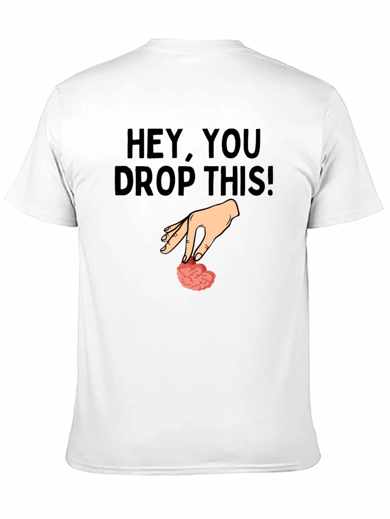 Hey You Drop This Brain Humor T-Shirt