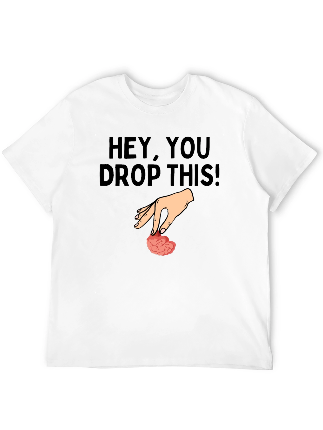 Hey You Drop This Brain Humor T-Shirt