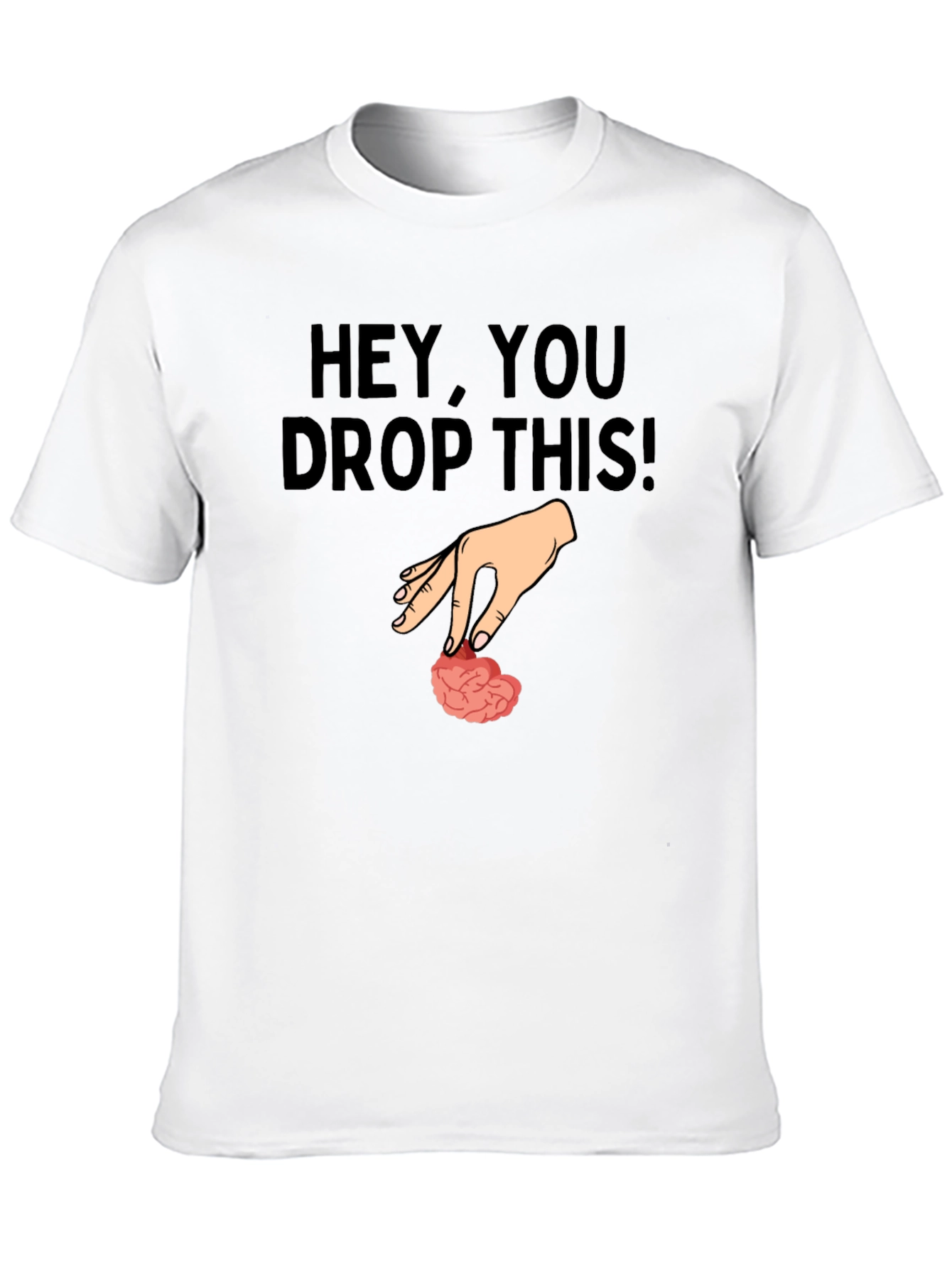 Hey You Drop This Brain Humor T-Shirt