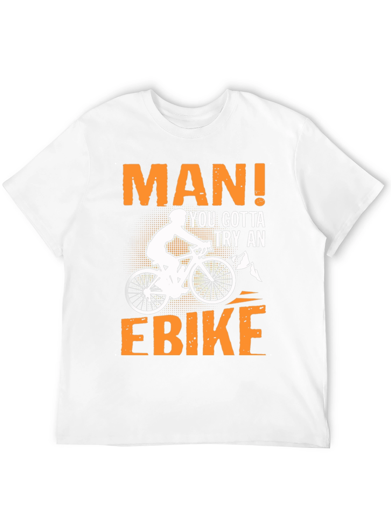 Man! You Gotta Try An Ebike T-Shirt