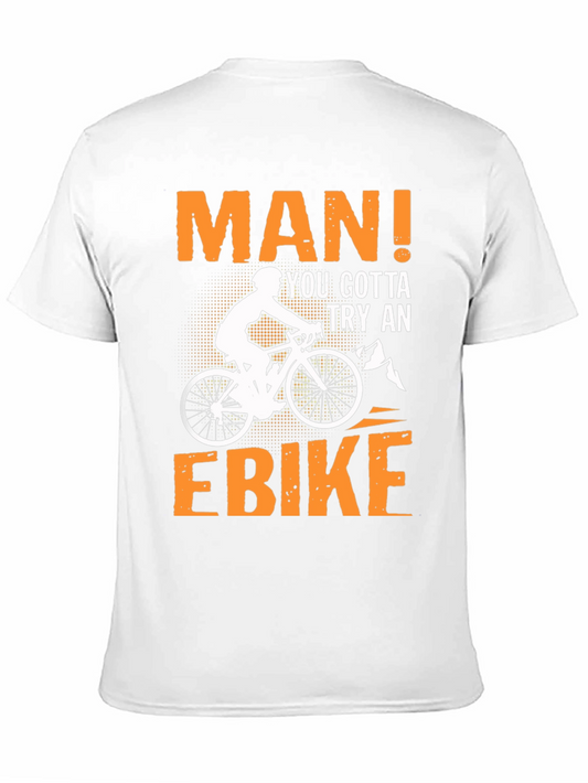 Man! You Gotta Try An Ebike T-Shirt