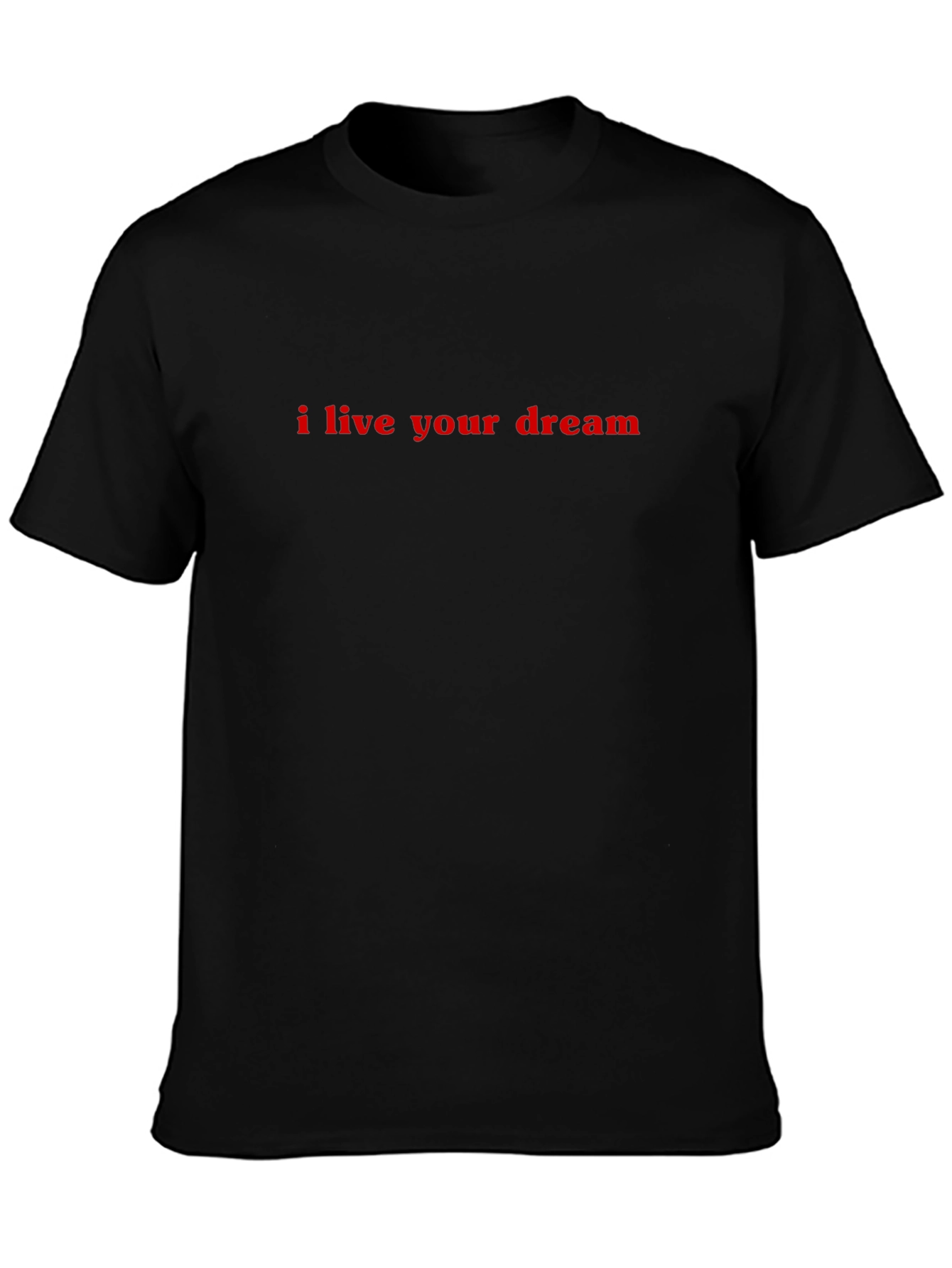 I Live Your Dream Black T-Shirt