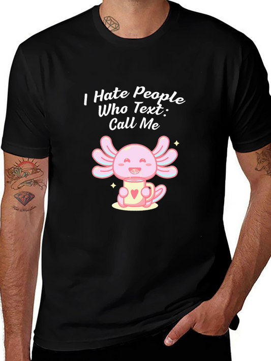 I Hate People Who Text Call Me T-Shirt Cute Axolotl