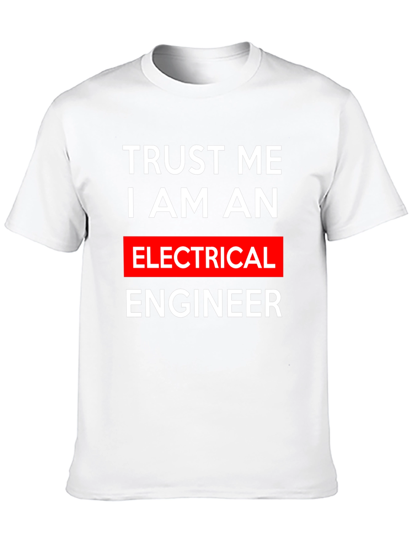 Trust Me I Am An Electrical Engineer T-Shirt