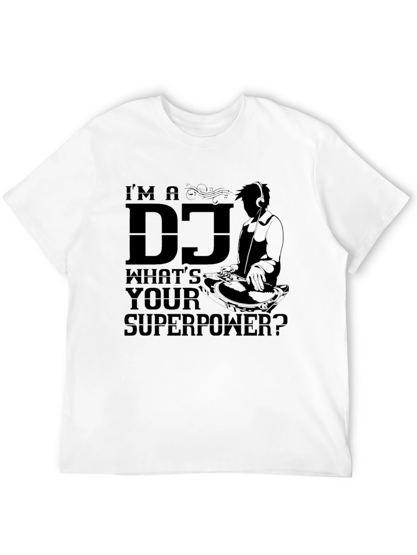Im A DJ Whats Your Superpower T-Shirt