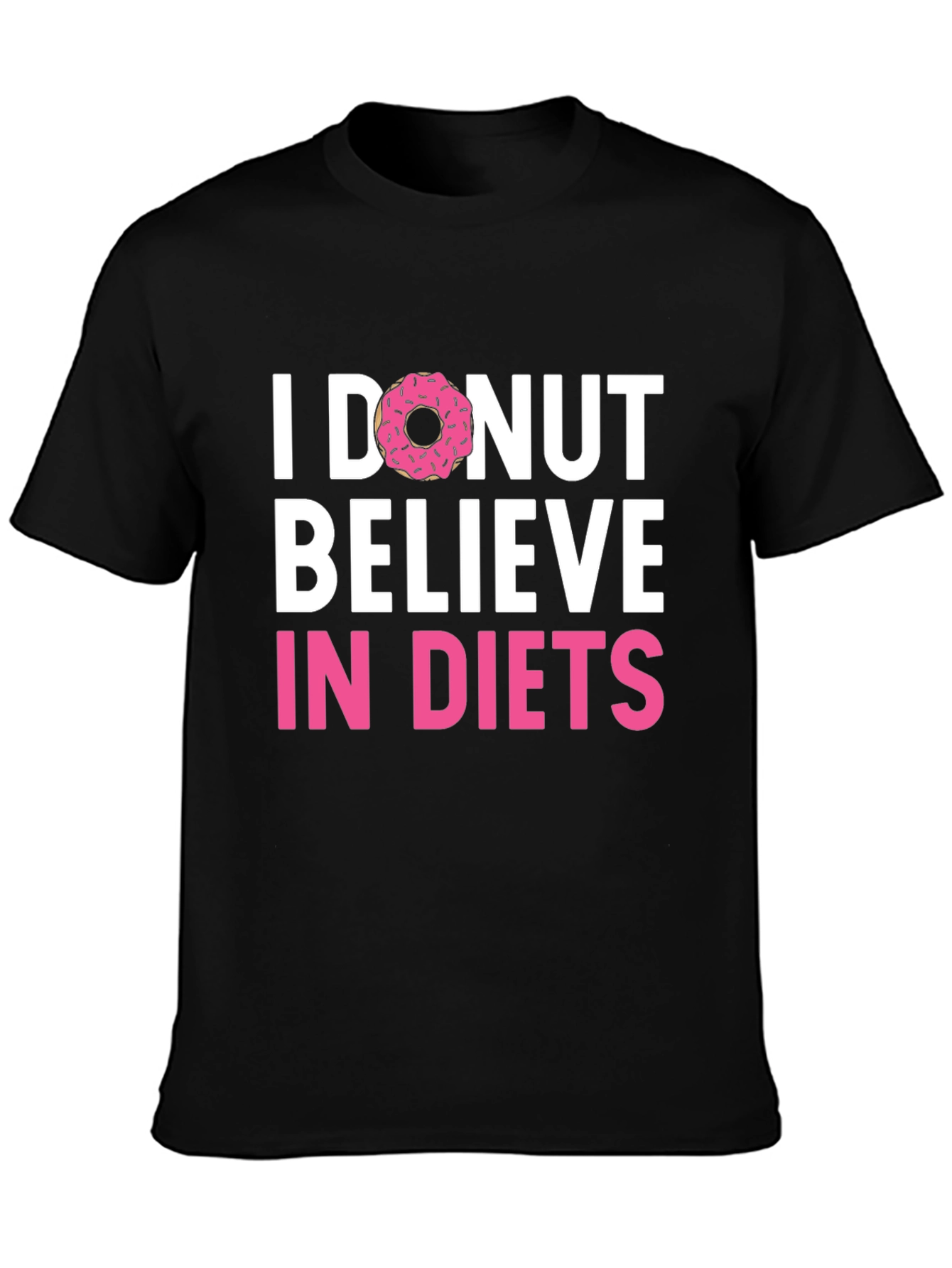 I Donut Believe in Diets Graphic T-Shirt