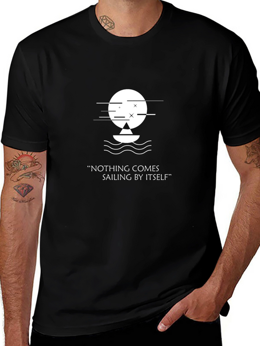 Unique Graphic Tee - Nothing Comes Sailing By Itself