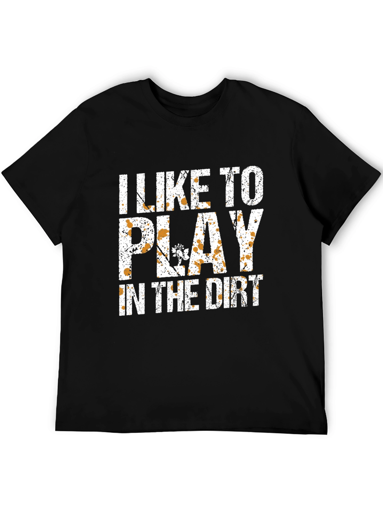 I Like To Play In The Dirt T-Shirt