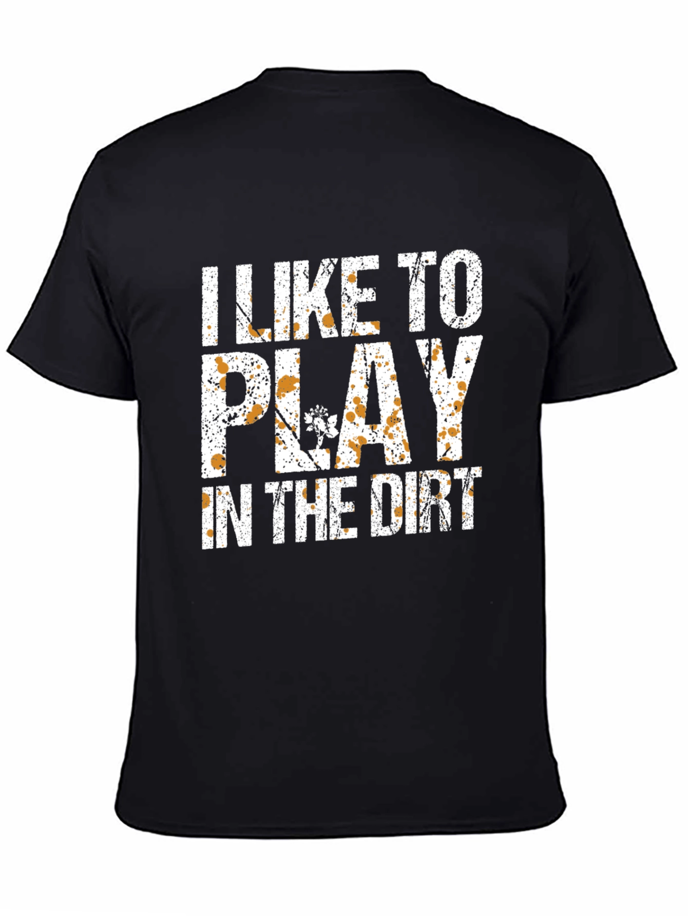 I Like To Play In The Dirt T-Shirt