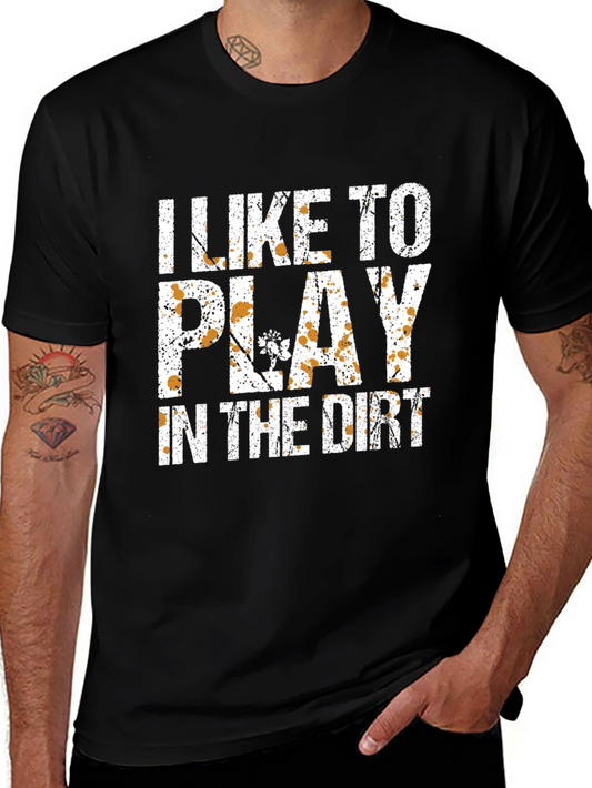 I Like To Play In The Dirt T-Shirt