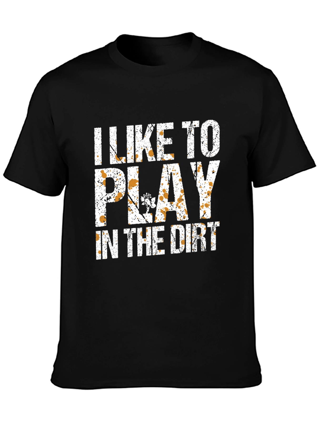 I Like To Play In The Dirt T-Shirt