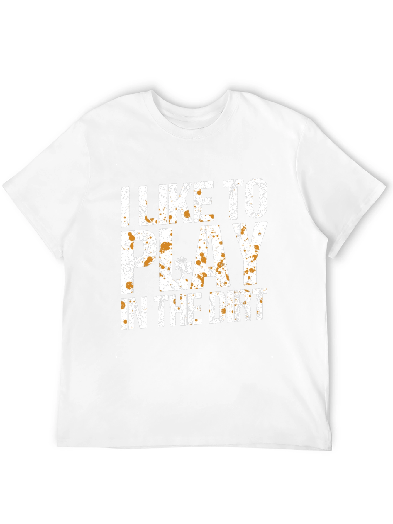 I Like To Play In The Dirt T-Shirt