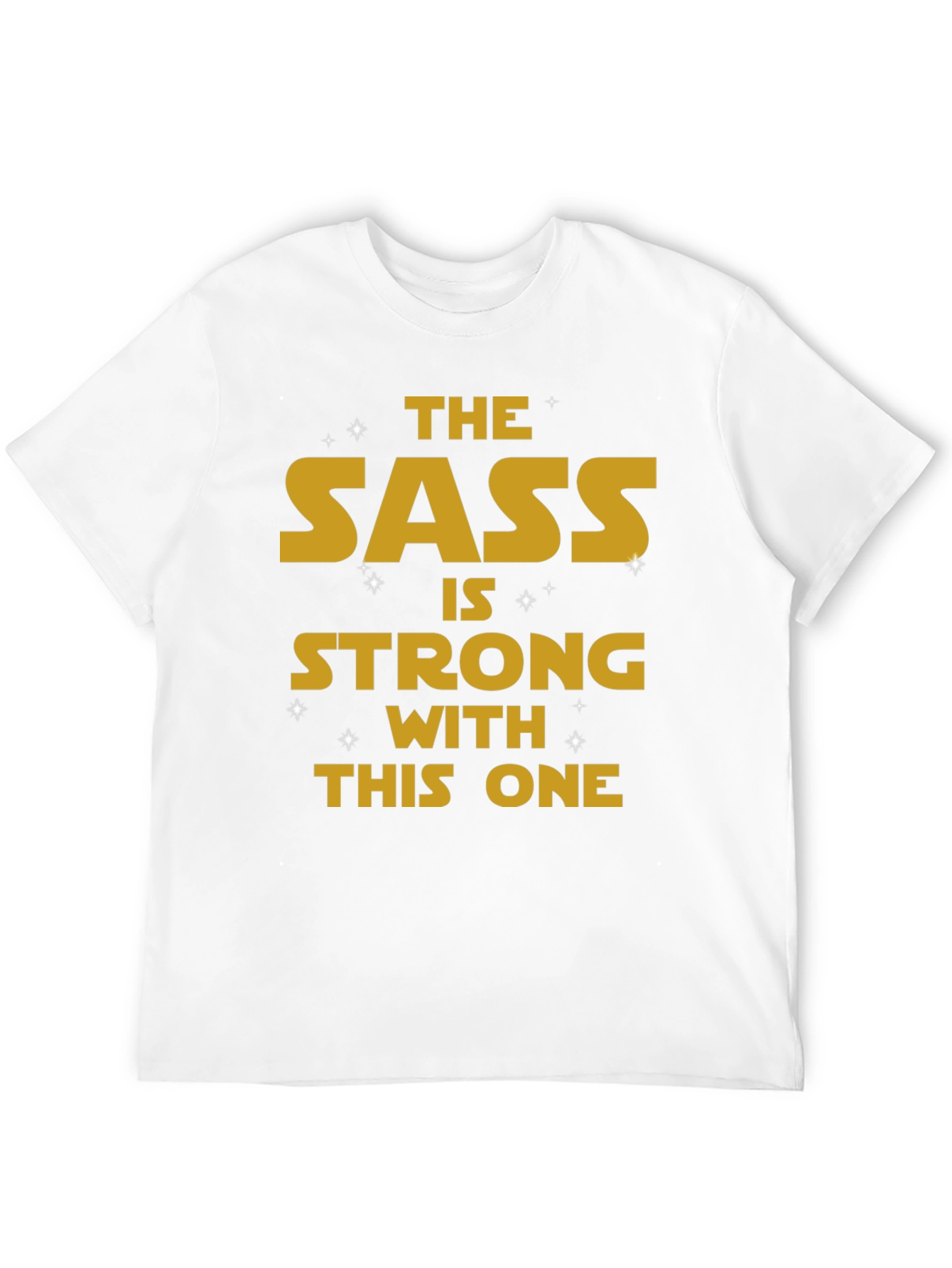 The Sass Is Strong T-Shirt
