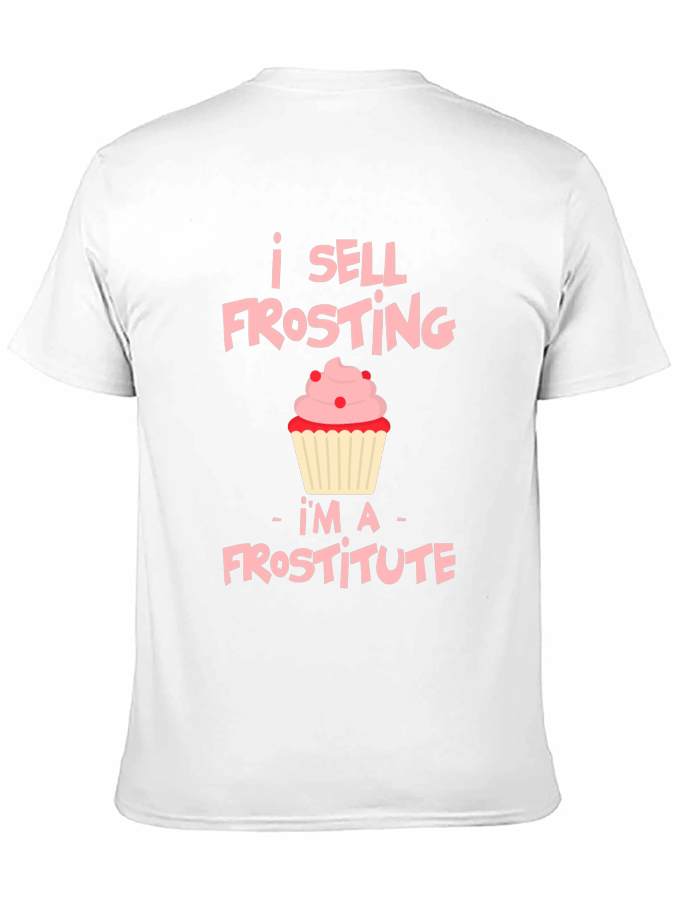 I Sell Frosting T-Shirt: Frostitute Funny Cupcake Tee