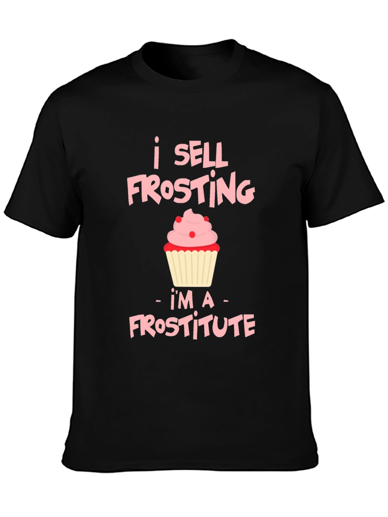 I Sell Frosting T-Shirt: Frostitute Funny Cupcake Tee