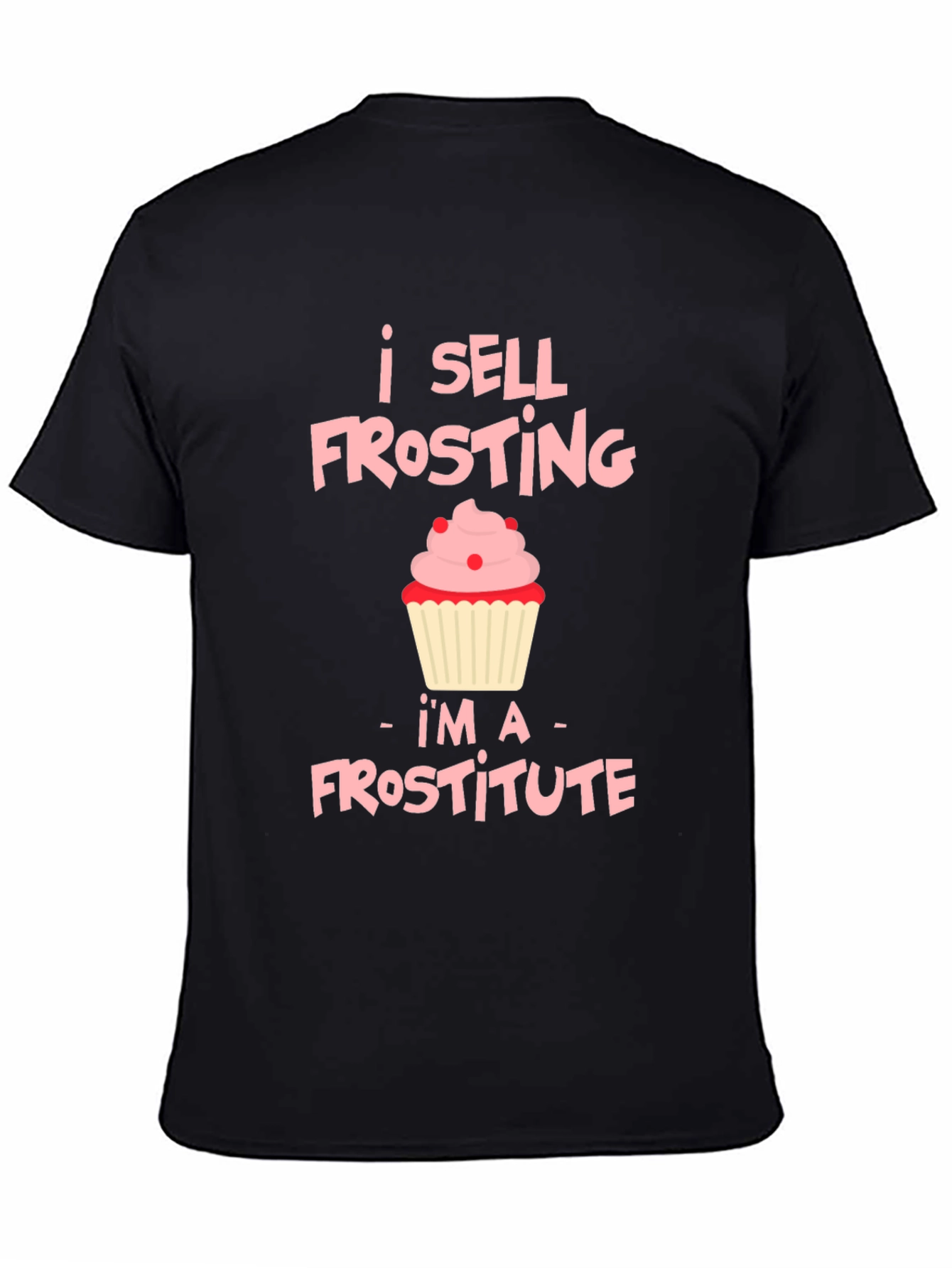I Sell Frosting T-Shirt: Frostitute Funny Cupcake Tee