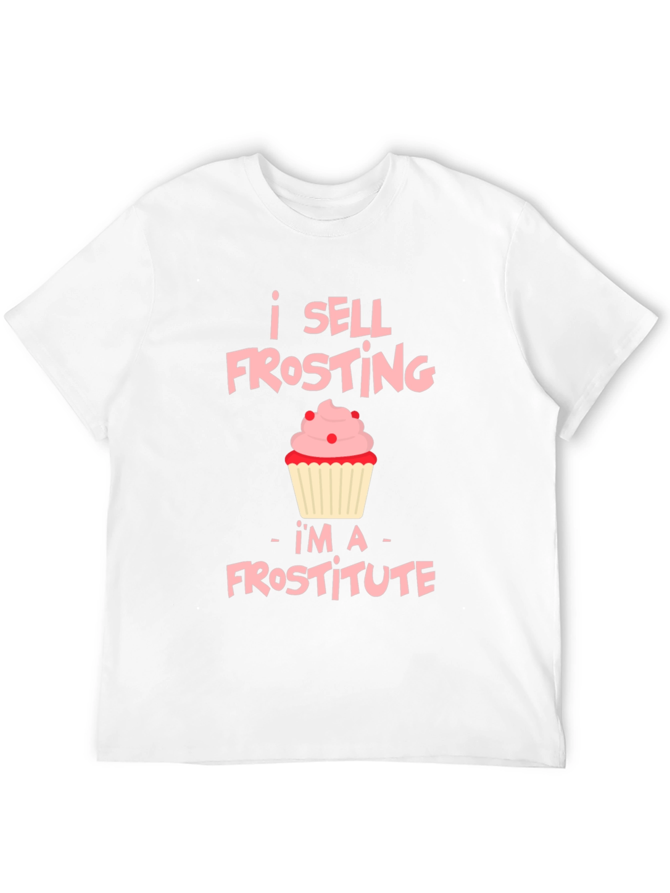 I Sell Frosting T-Shirt: Frostitute Funny Cupcake Tee