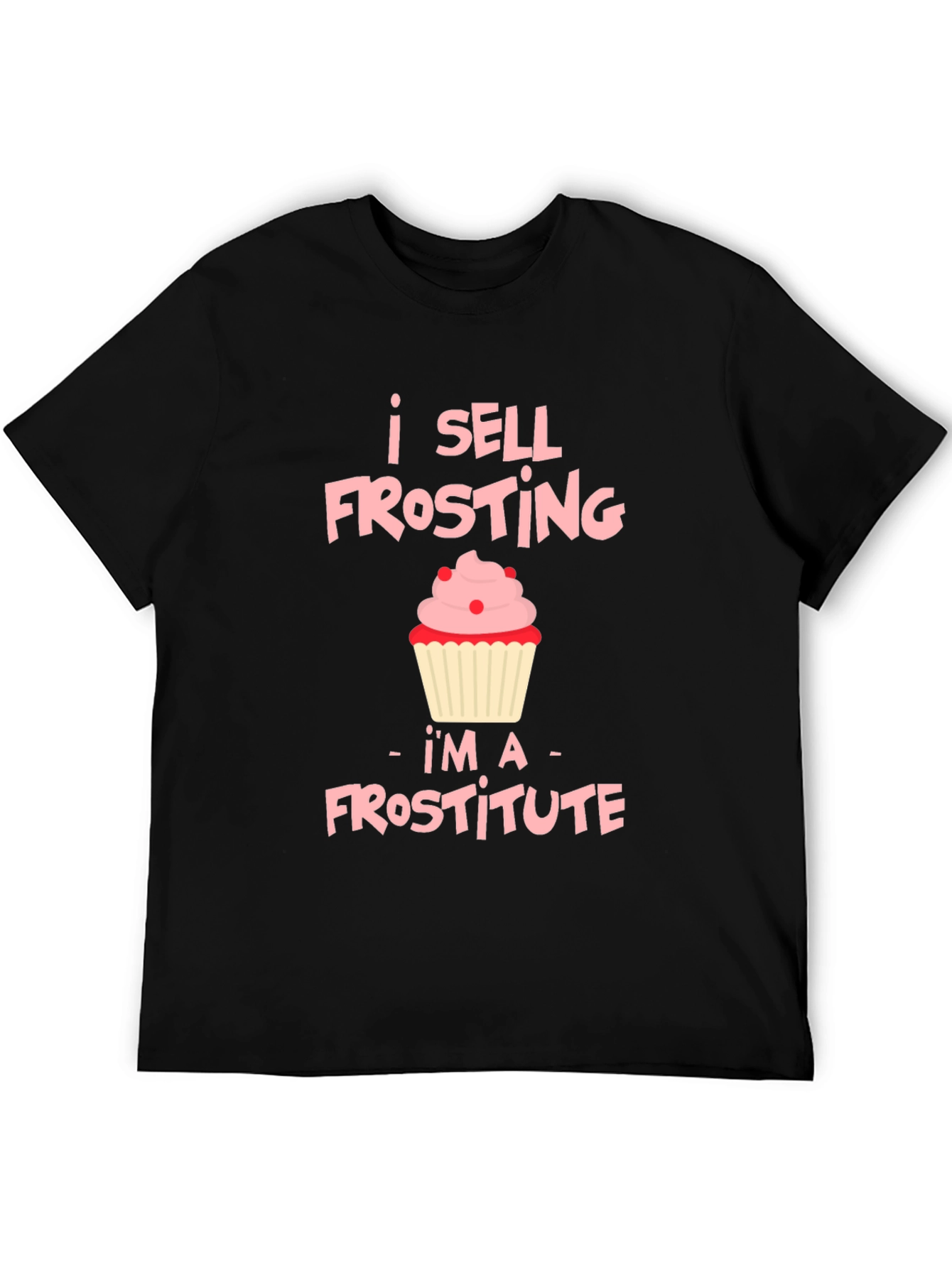 I Sell Frosting T-Shirt: Frostitute Funny Cupcake Tee