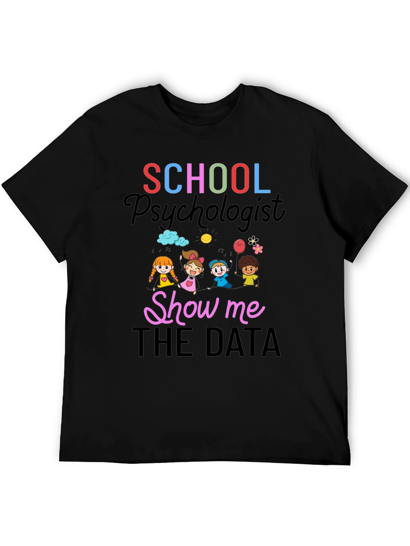 School Psychologist T-Shirt - Show Me The Data!