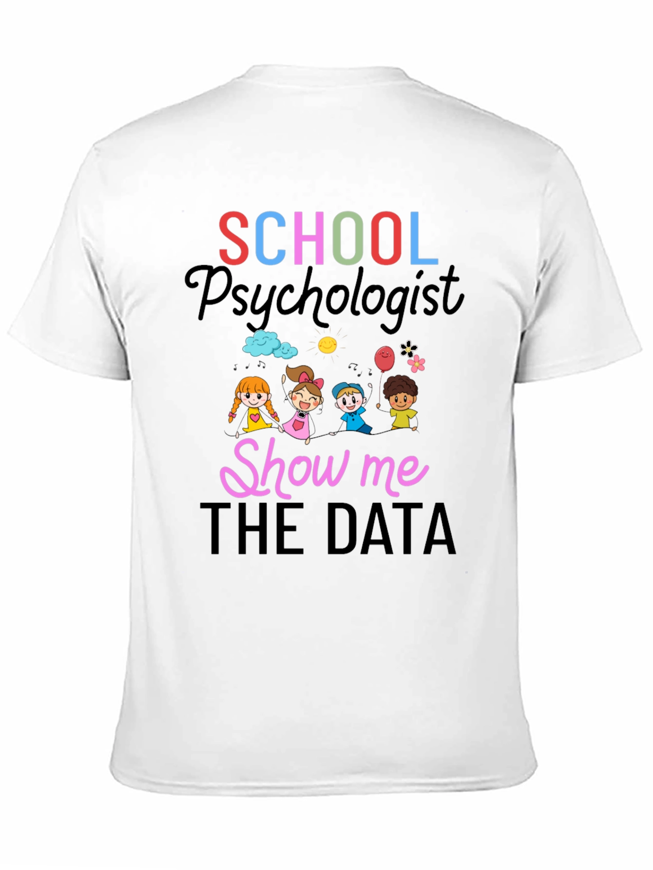 School Psychologist T-Shirt - Show Me The Data!