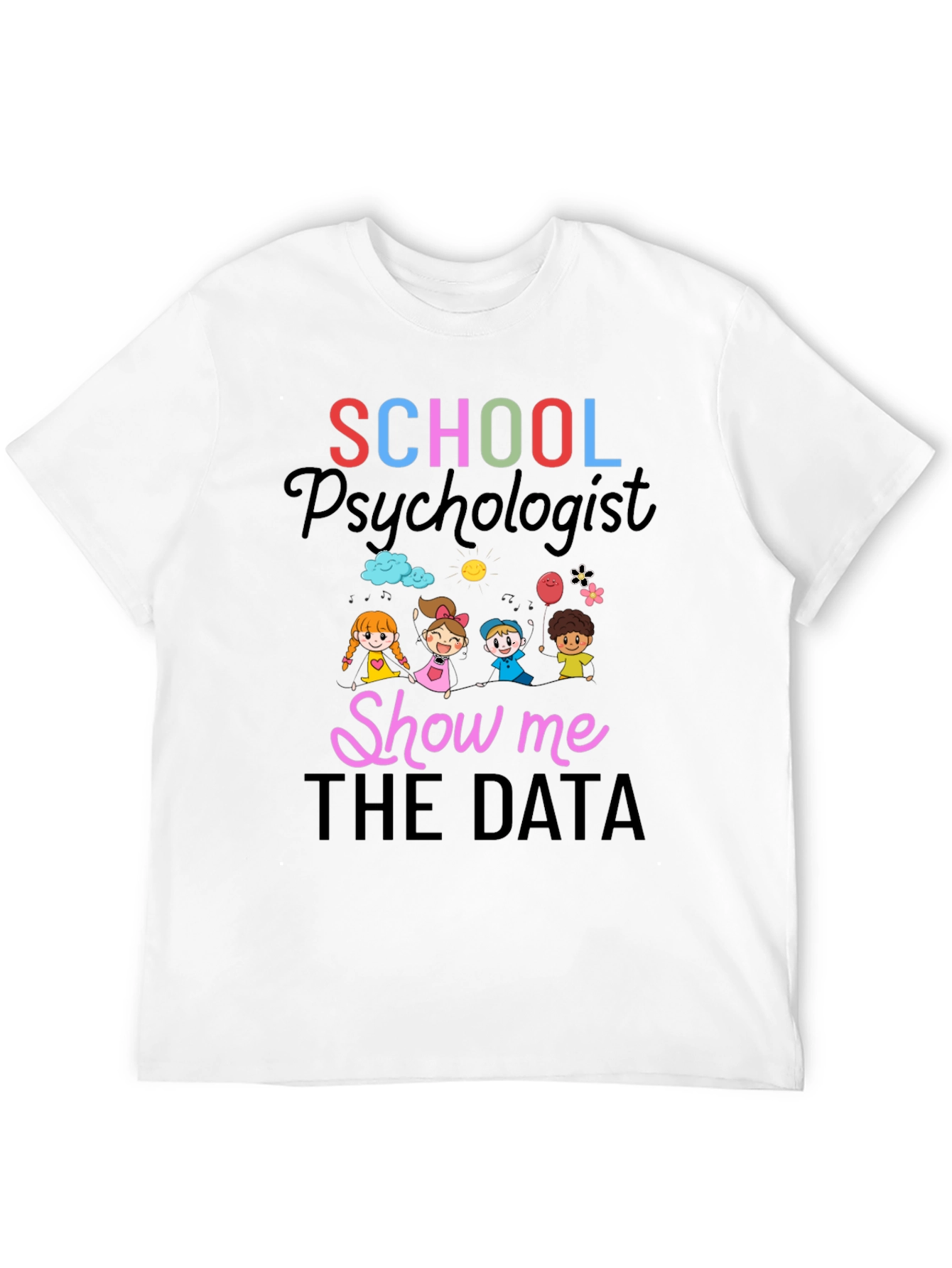 School Psychologist T-Shirt - Show Me The Data!