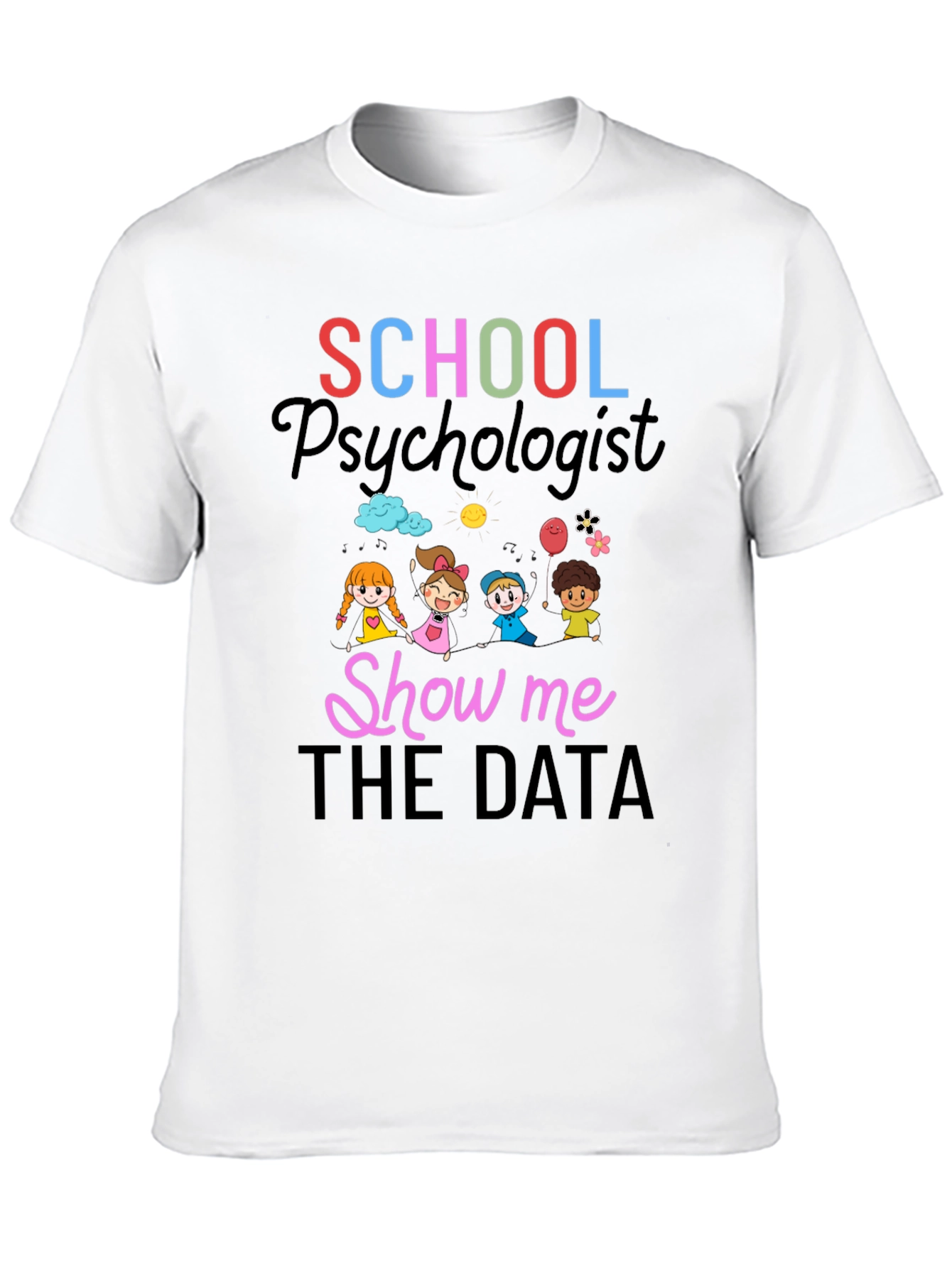 School Psychologist T-Shirt - Show Me The Data!
