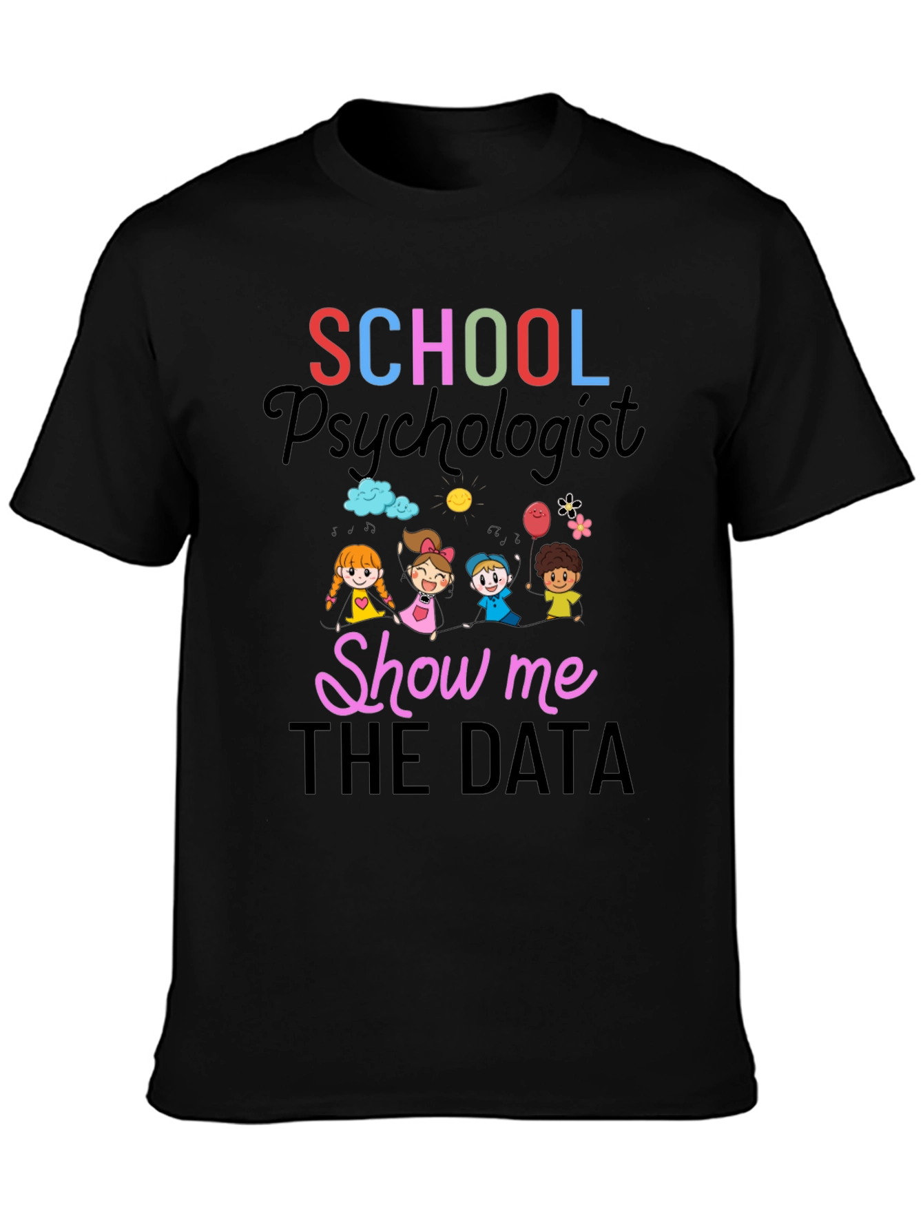 School Psychologist T-Shirt - Show Me The Data!
