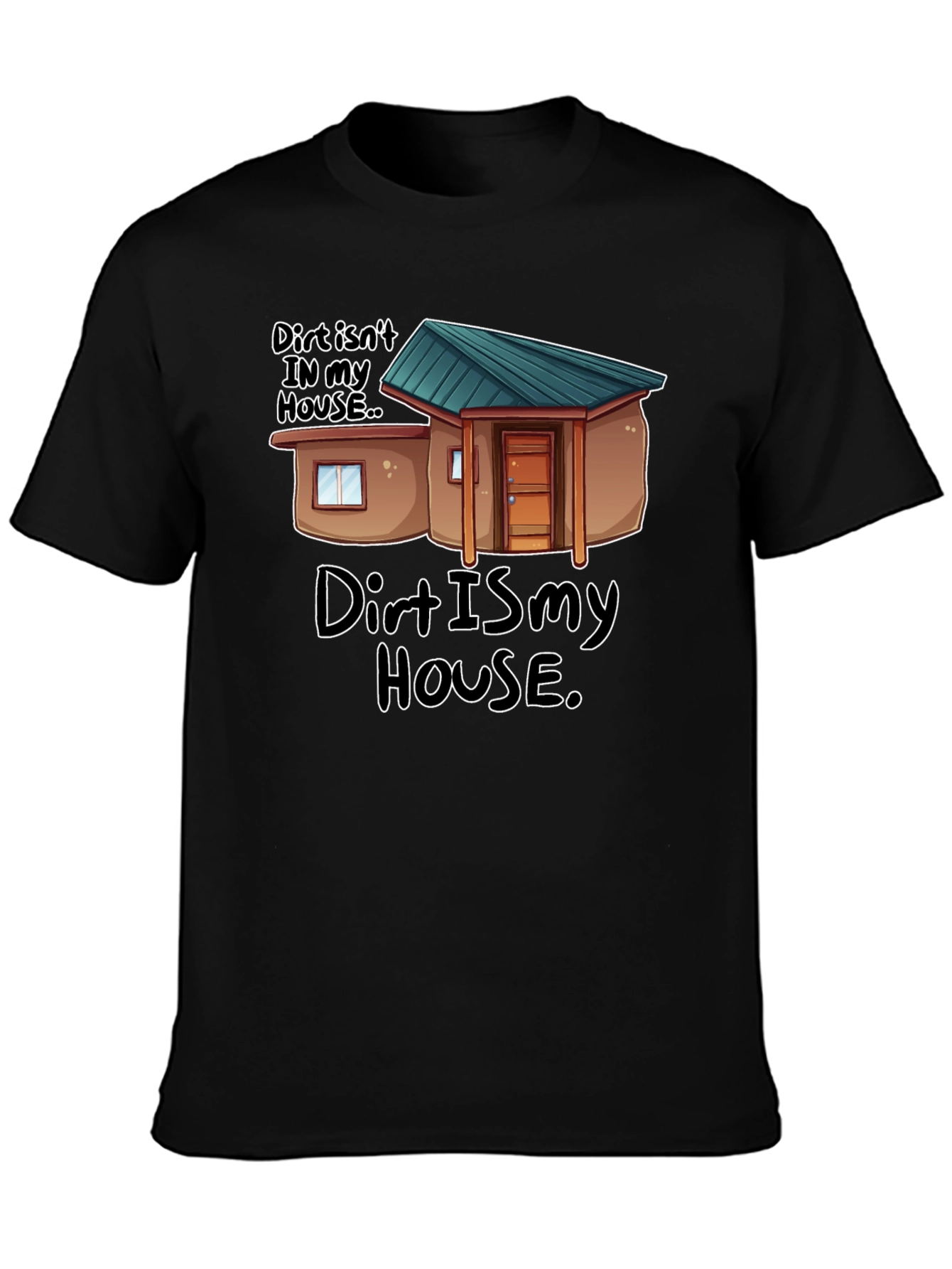 Dirt Is My House Funny Graphic T-Shirt