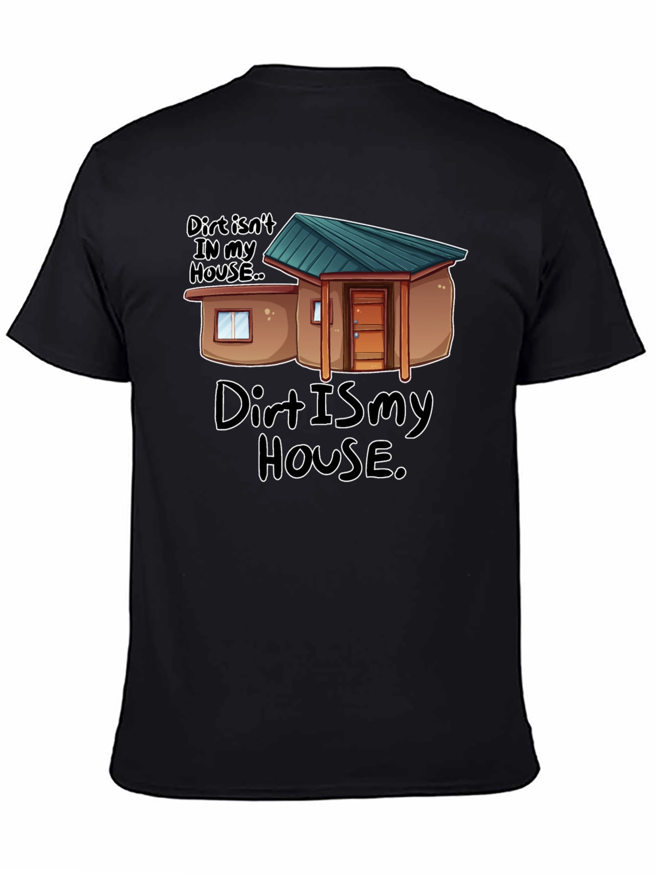 Dirt Is My House Funny Graphic T-Shirt