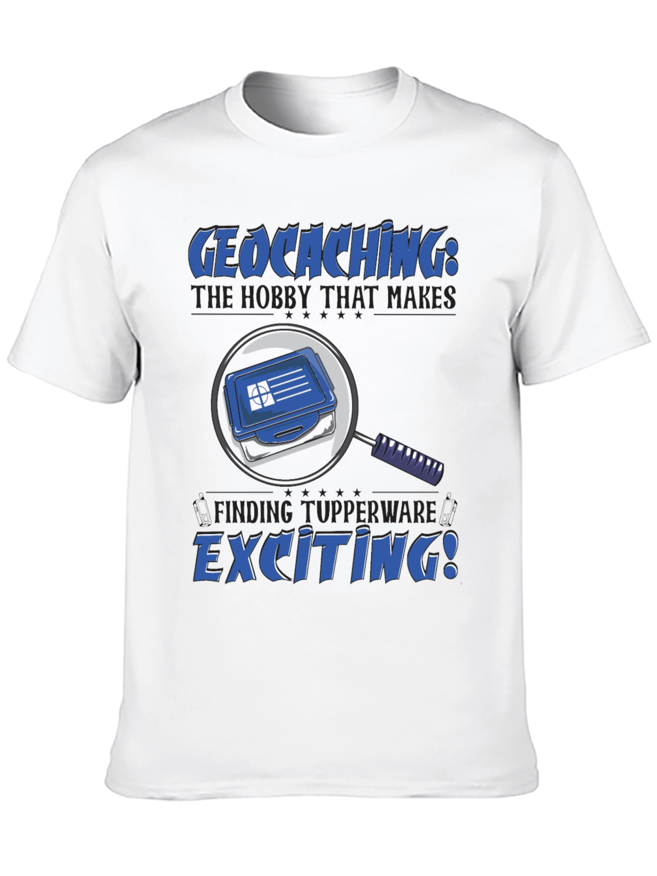 Geocaching T-Shirt: The Hobby That Makes Finding Tupperware Exciting!