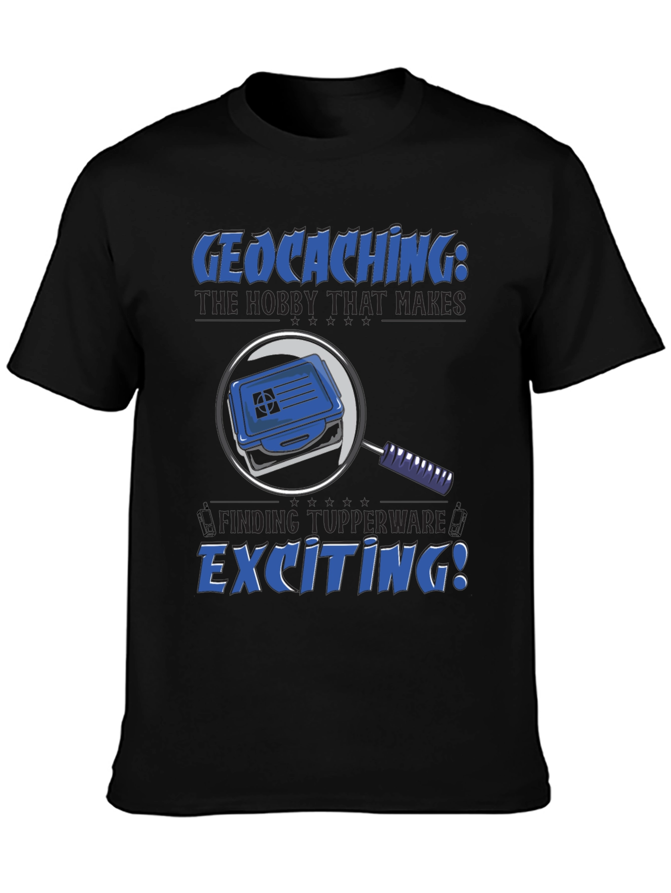 Geocaching T-Shirt: The Hobby That Makes Finding Tupperware Exciting!