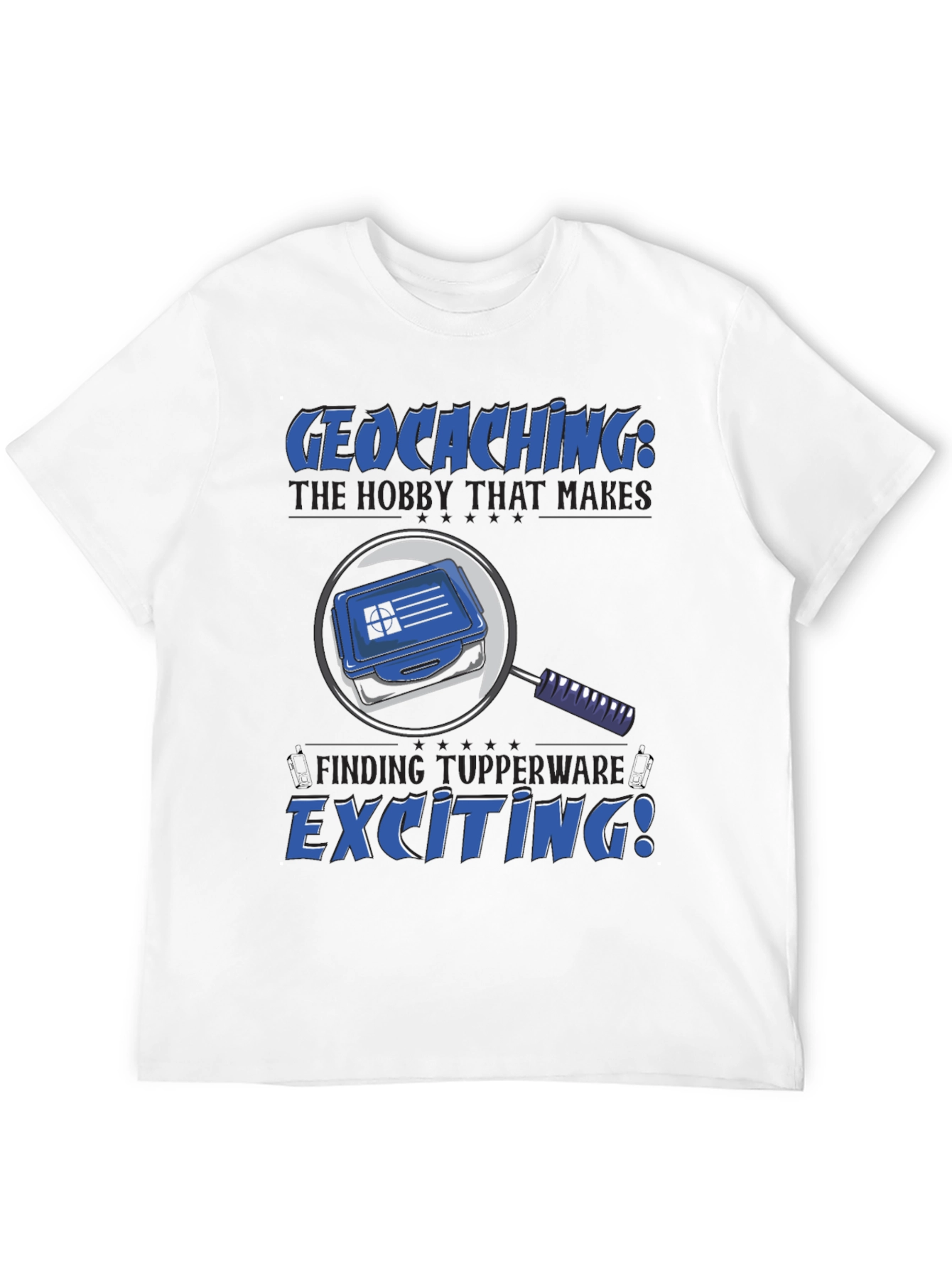 Geocaching T-Shirt: The Hobby That Makes Finding Tupperware Exciting!