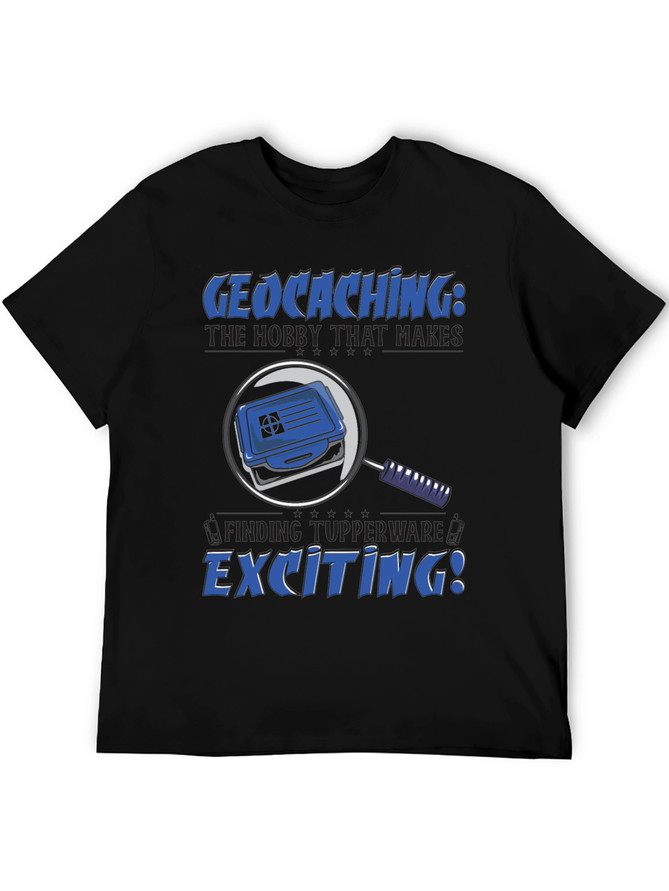 Geocaching T-Shirt: The Hobby That Makes Finding Tupperware Exciting!