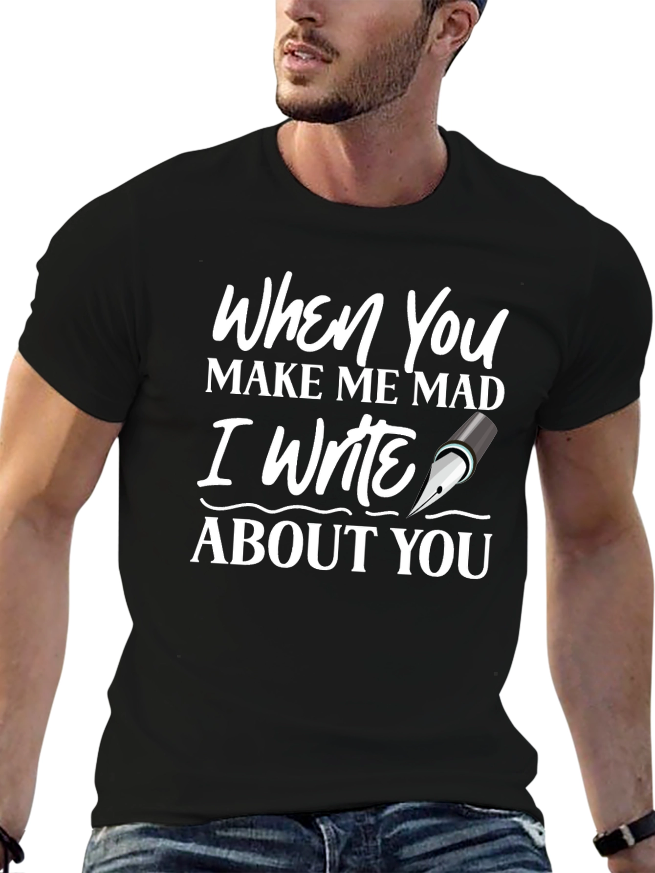 When You Make Me Mad Writer T-Shirt