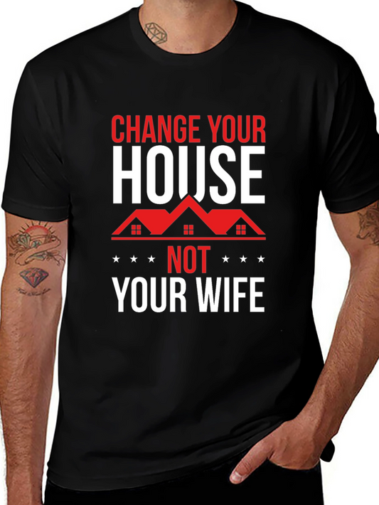 Change Your House Not Your Wife Graphic Tee