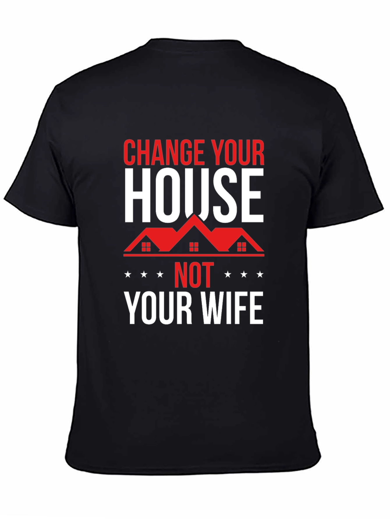 Change Your House Not Your Wife Graphic Tee