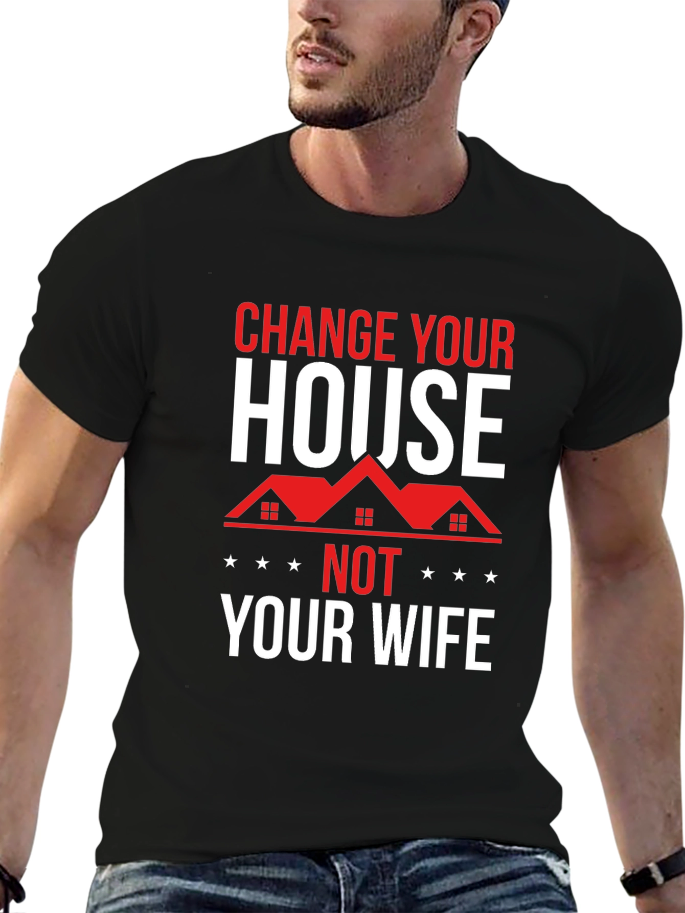 Change Your House Not Your Wife Graphic Tee