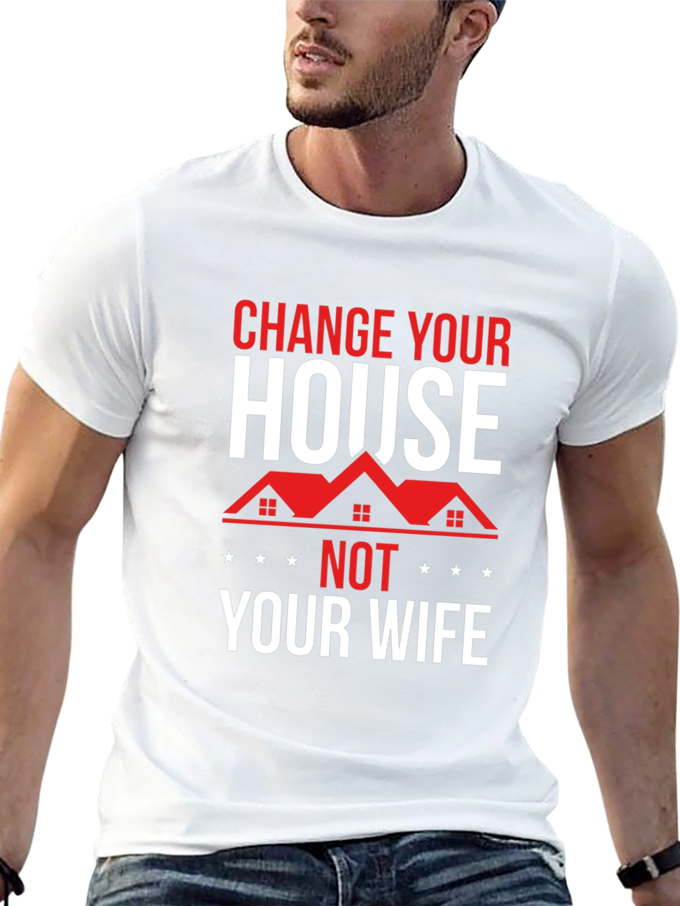 Change Your House Not Your Wife Graphic Tee